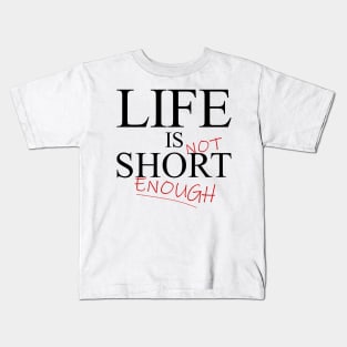 Life Is Short - but not quite enough Kids T-Shirt